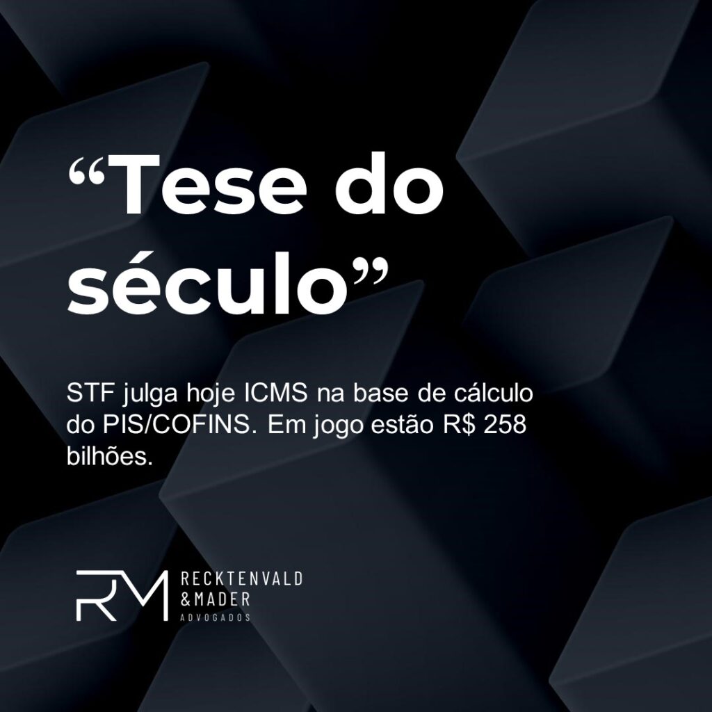 Entenda a “tese do século”, que será julgada hoje pelo STF. Em jogo estão R$ 258 bilhões.